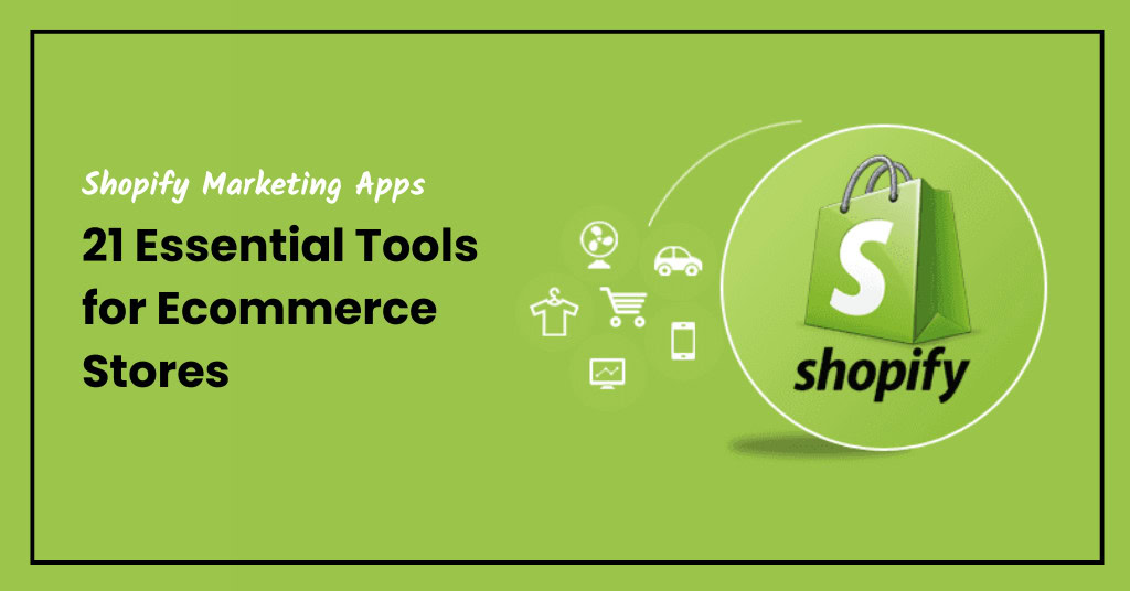 Shopify Marketing Apps: 21 Essential Tools for Ecommerce Stores