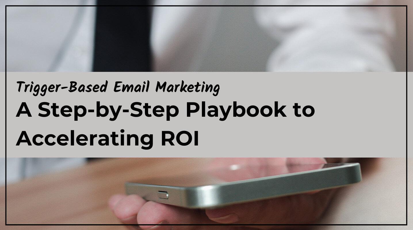 Trigger-Based Email Marketing: A Step-by-Step Playbook to Accelerating ROI